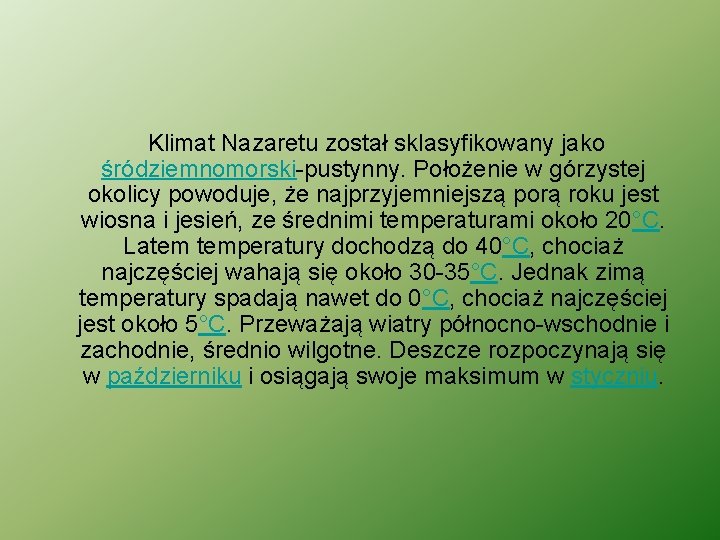 Klimat Nazaretu został sklasyfikowany jako śródziemnomorski-pustynny. Położenie w górzystej okolicy powoduje, że najprzyjemniejszą porą