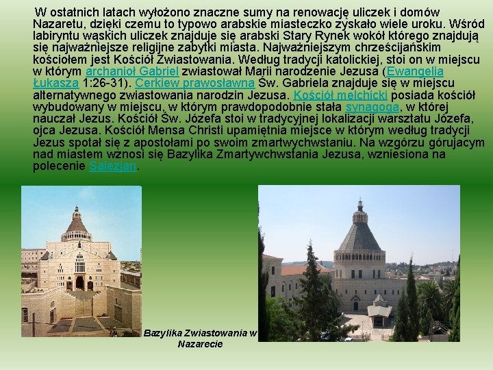 W ostatnich latach wyłożono znaczne sumy na renowację uliczek i domów Nazaretu, dzięki czemu