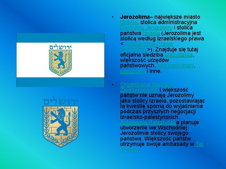 • Jerozolima– największe miasto Izraela, stolica administracyjna Dystryktu Jerozolimy i stolica państwa Izraela • Jerozolima– największe miasto Izraela, stolica administracyjna Dystryktu Jerozolimy i stolica państwa Izraela