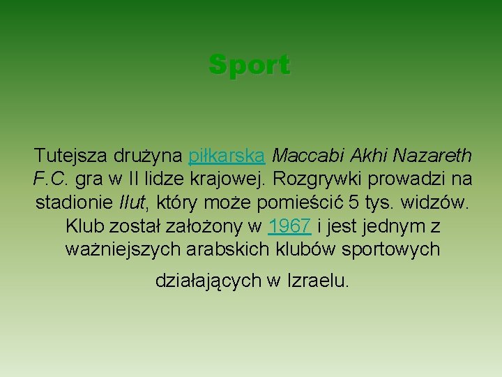 Sport Tutejsza drużyna piłkarska Maccabi Akhi Nazareth F. C. gra w II lidze krajowej.