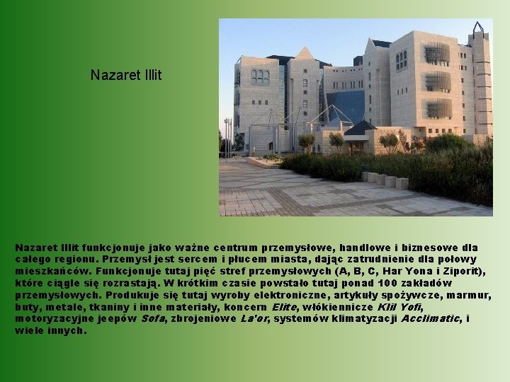 Nazaret Illit funkcjonuje jako ważne centrum przemysłowe, handlowe i biznesowe dla całego regionu. Przemysł