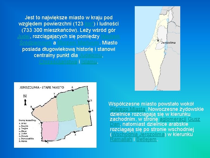 Jest to największe miasto w kraju pod względem powierzchni (123 km²) i ludności (733