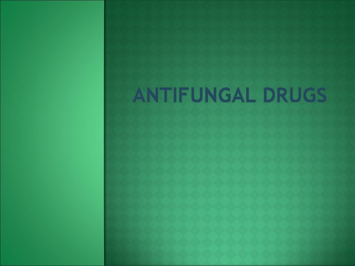 ANTIFUNGAL DRUGS 