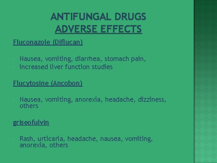 ANTIFUNGAL DRUGS ADVERSE EFFECTS Fluconazole (Diflucan) Nausea, vomiting, diarrhea, stomach pain, increased liver function