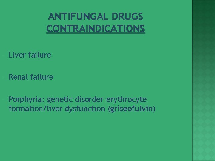 ANTIFUNGAL DRUGS CONTRAINDICATIONS Liver failure Renal failure Porphyria: genetic disorder-erythrocyte formation/liver dysfunction (griseofulvin) 