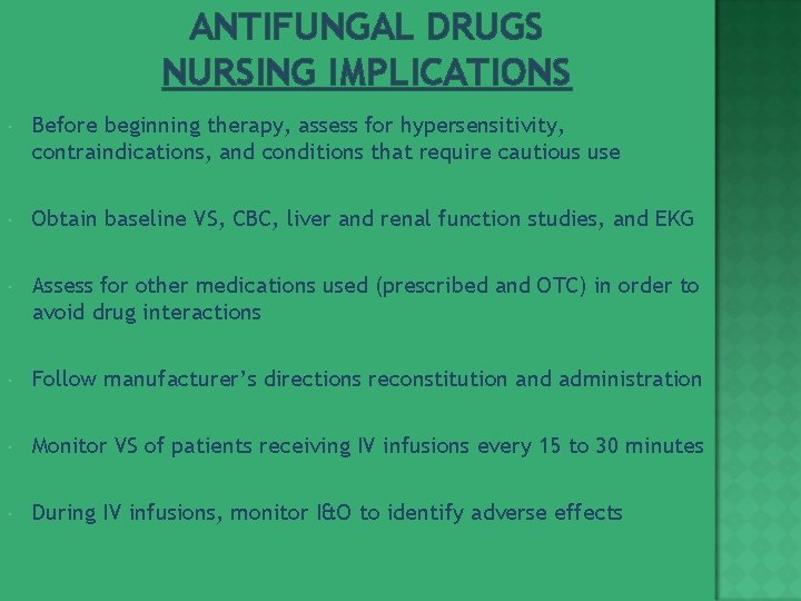 ANTIFUNGAL DRUGS NURSING IMPLICATIONS Before beginning therapy, assess for hypersensitivity, contraindications, and conditions that