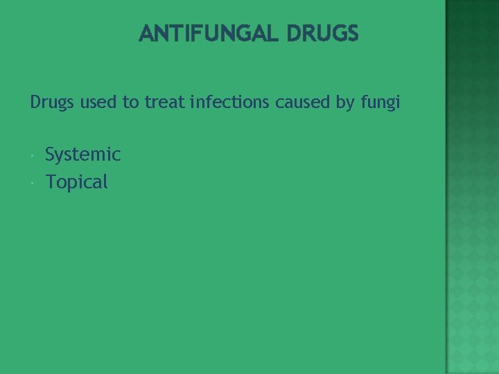 ANTIFUNGAL DRUGS Drugs used to treat infections caused by fungi Systemic Topical 