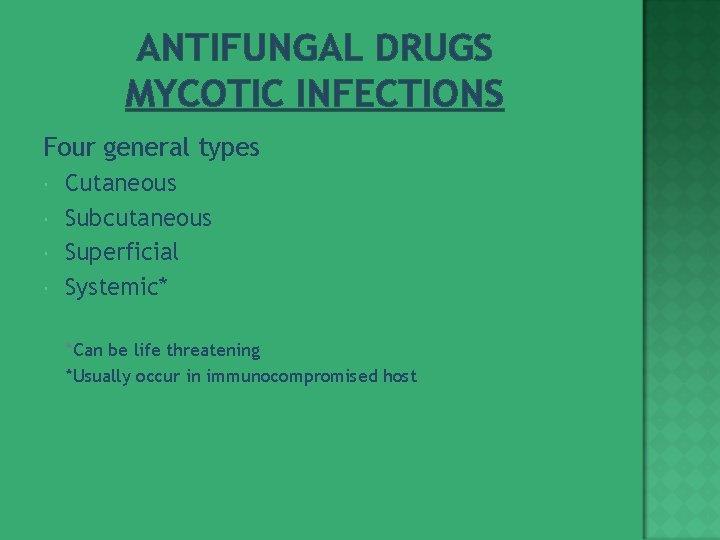 ANTIFUNGAL DRUGS MYCOTIC INFECTIONS Four general types Cutaneous Subcutaneous Superficial Systemic* *Can be life