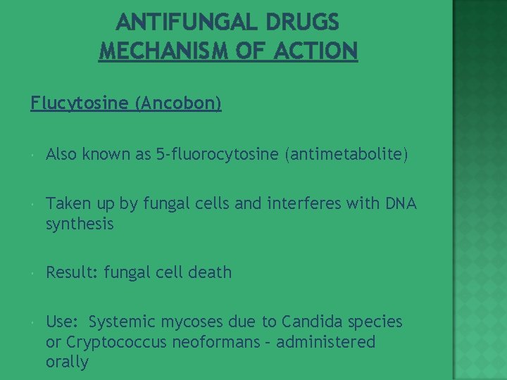 ANTIFUNGAL DRUGS MECHANISM OF ACTION Flucytosine (Ancobon) Also known as 5 -fluorocytosine (antimetabolite) Taken