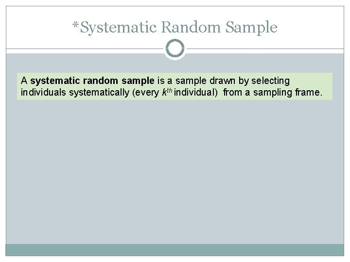 *Systematic Random Sample A systematic random sample is a sample drawn by selecting individuals