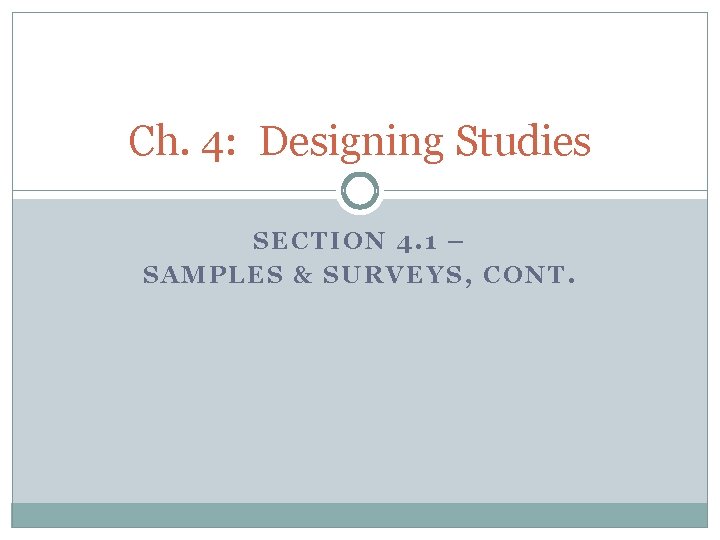 Ch. 4: Designing Studies SECTION 4. 1 – SAMPLES & SURVEYS, CONT. 