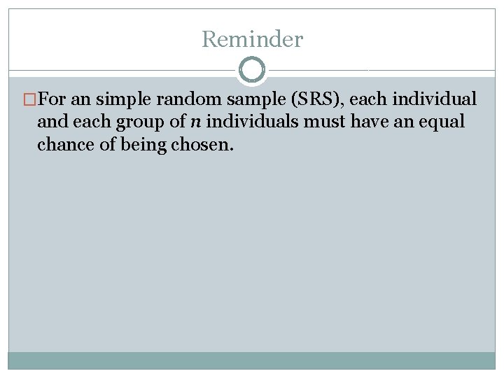 Reminder �For an simple random sample (SRS), each individual and each group of n