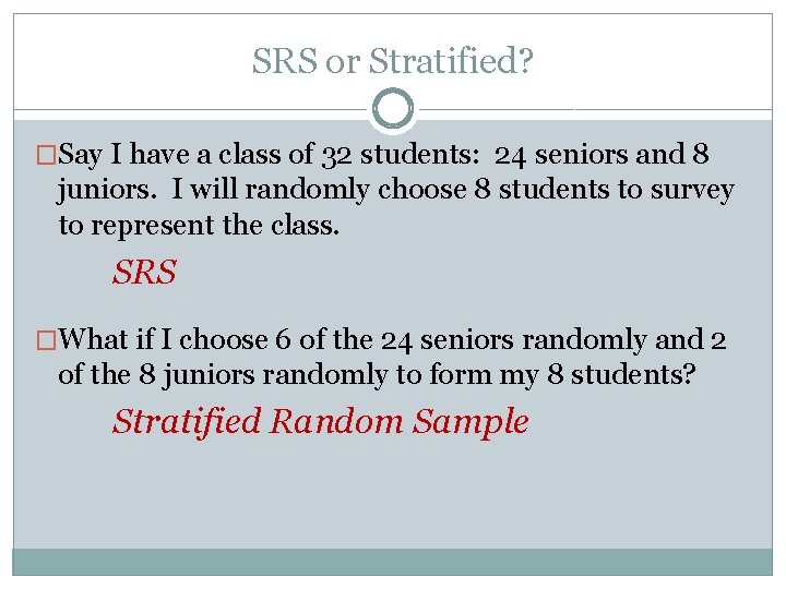 SRS or Stratified? �Say I have a class of 32 students: 24 seniors and