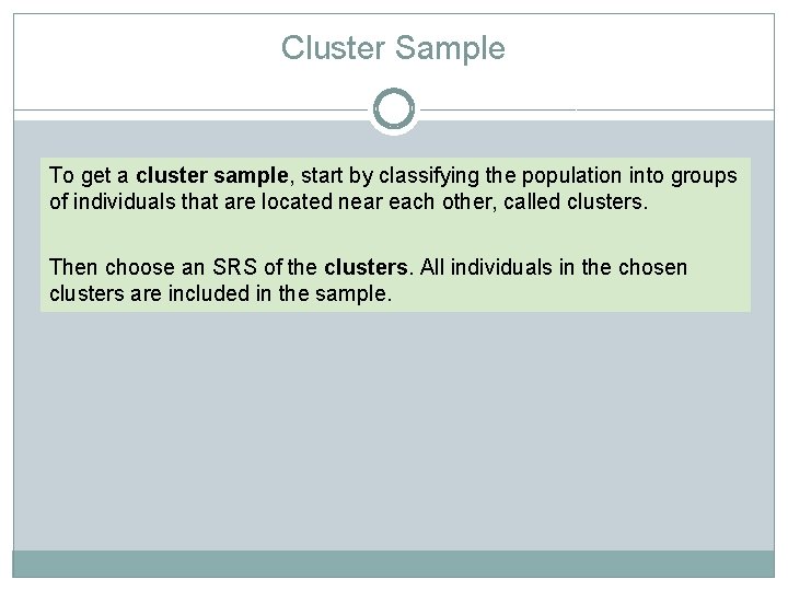 Cluster Sample To get a cluster sample, start by classifying the population into groups