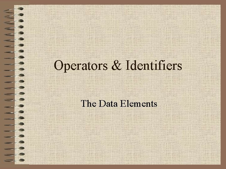 Operators & Identifiers The Data Elements 