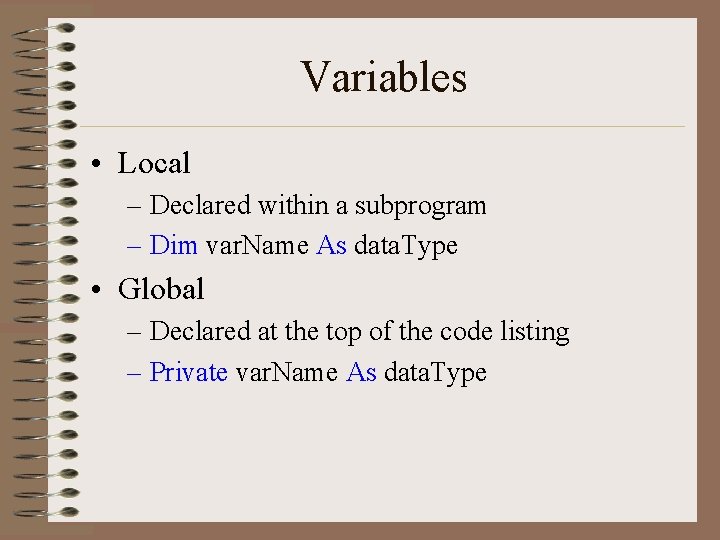 Variables • Local – Declared within a subprogram – Dim var. Name As data.
