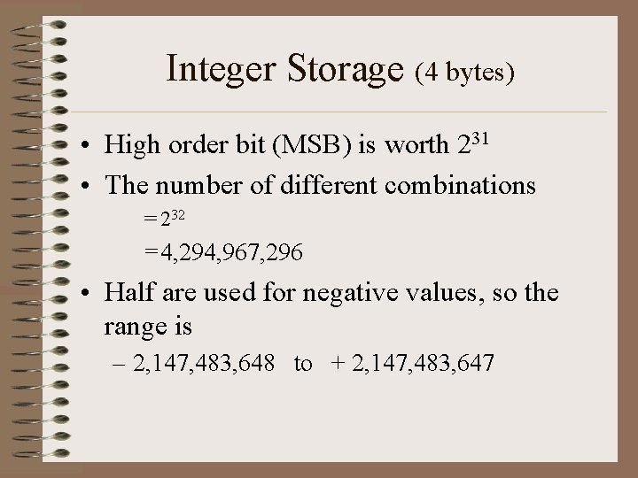 Integer Storage (4 bytes) • High order bit (MSB) is worth 231 • The