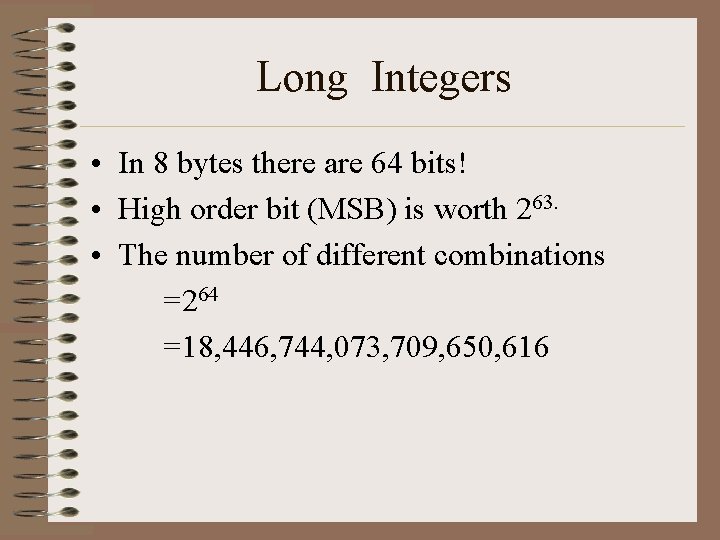 Long Integers • In 8 bytes there are 64 bits! • High order bit