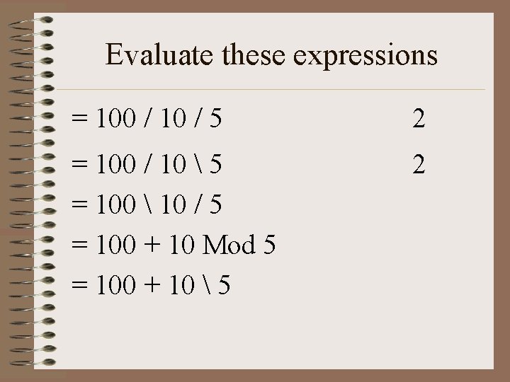Evaluate these expressions = 100 / 10 / 5 2 = 100 / 10
