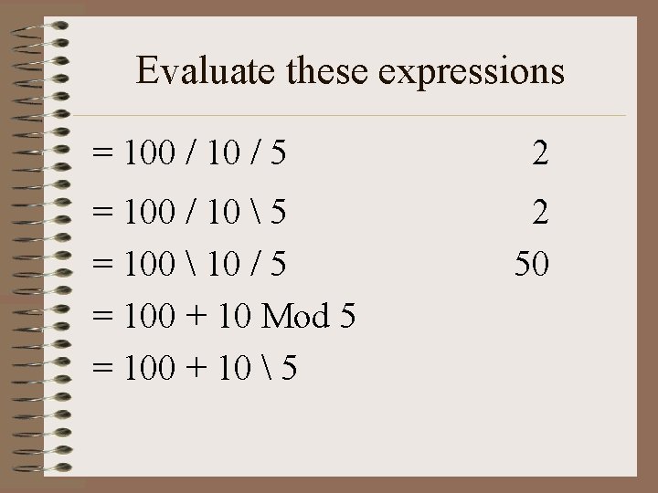 Evaluate these expressions = 100 / 10 / 5 = 100 / 10 