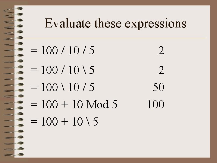 Evaluate these expressions = 100 / 10 / 5 = 100 / 10 