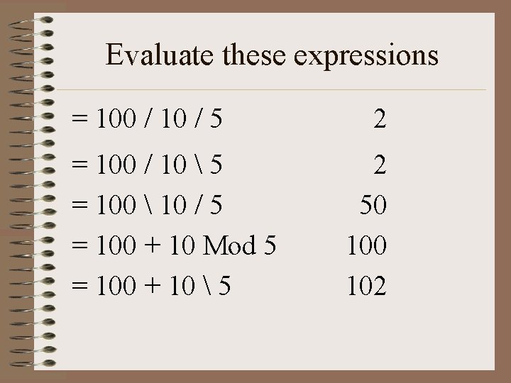 Evaluate these expressions = 100 / 10 / 5 = 100 / 10 