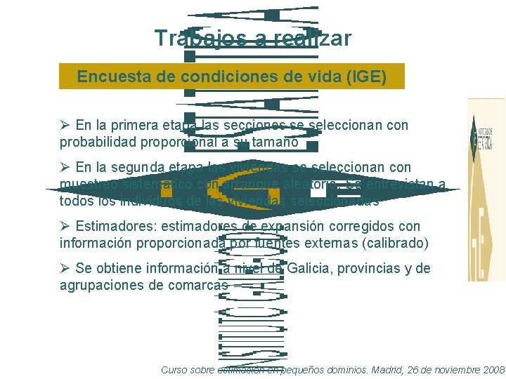 Trabajos a realizar Encuesta de condiciones de vida (IGE) Ø En la primera etapa