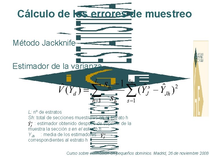 Cálculo de los errores de muestreo Método Jackknife Estimador de la varianza L: nº