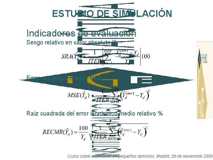 ESTUDIO DE SIMULACIÓN Indicadores de evaluación Sesgo relativo en valor absoluto % Error cuadrático