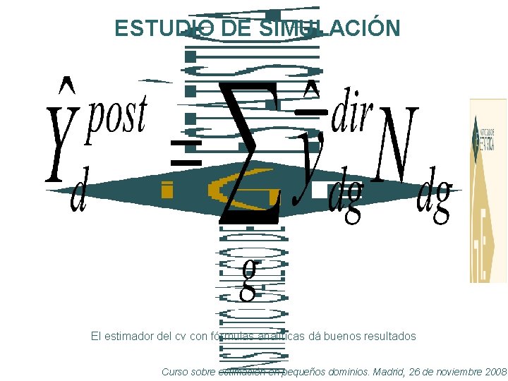 ESTUDIO DE SIMULACIÓN El estimador del cv con fórmulas analíticas dá buenos resultados Curso