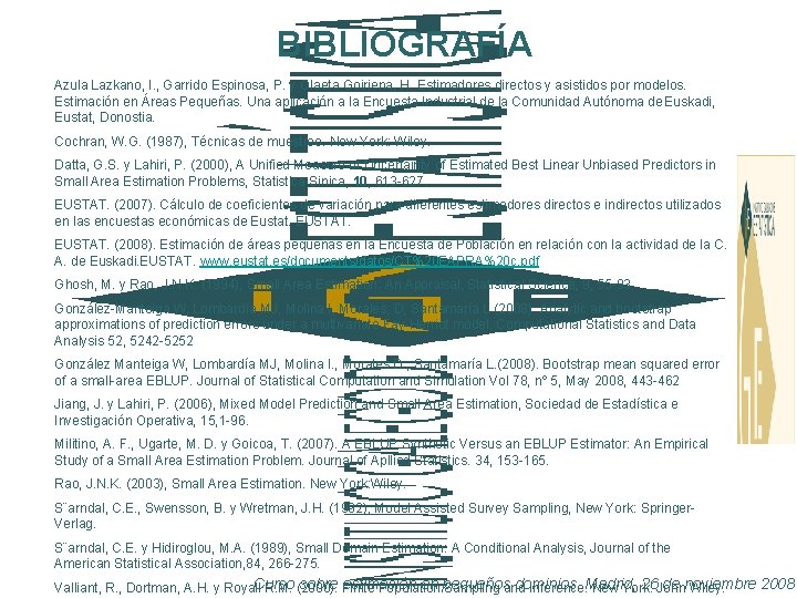 BIBLIOGRAFÍA Azula Lazkano, I. , Garrido Espinosa, P. y Olaeta Goiriena, H. Estimadores directos