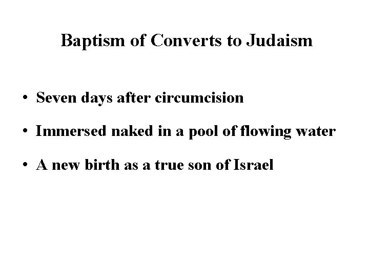 Baptism of Converts to Judaism • Seven days after circumcision • Immersed naked in