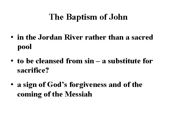 The Baptism of John • in the Jordan River rather than a sacred pool