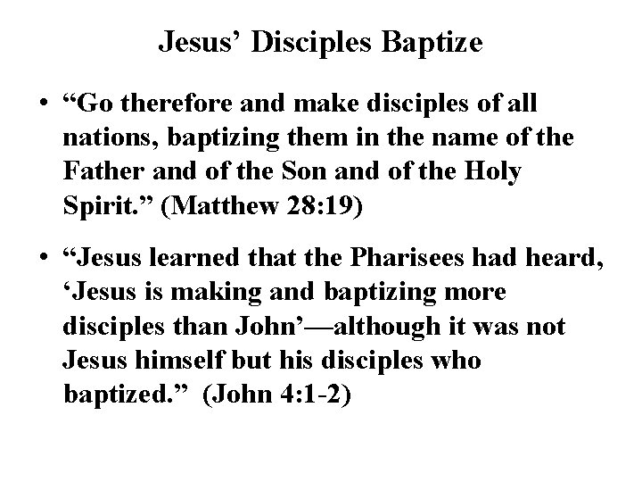 Jesus’ Disciples Baptize • “Go therefore and make disciples of all nations, baptizing them