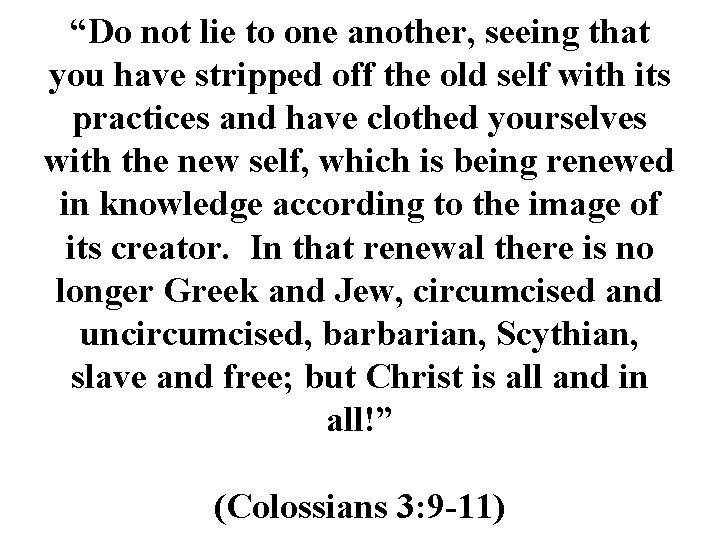 “Do not lie to one another, seeing that you have stripped off the old