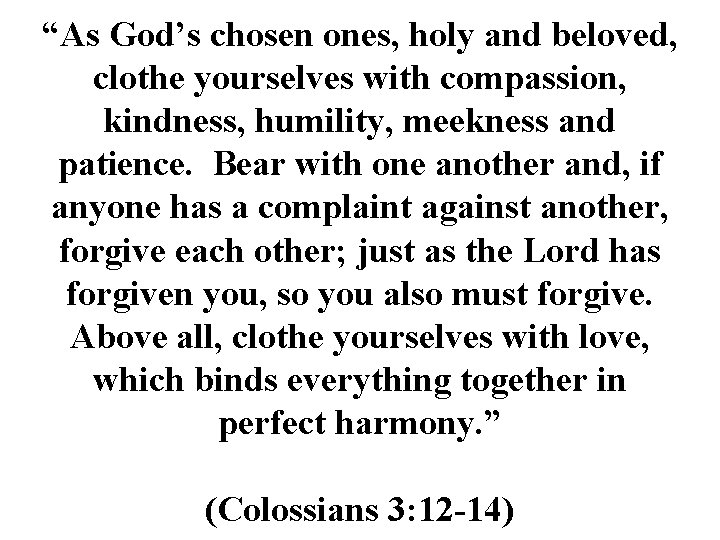 “As God’s chosen ones, holy and beloved, clothe yourselves with compassion, kindness, humility, meekness