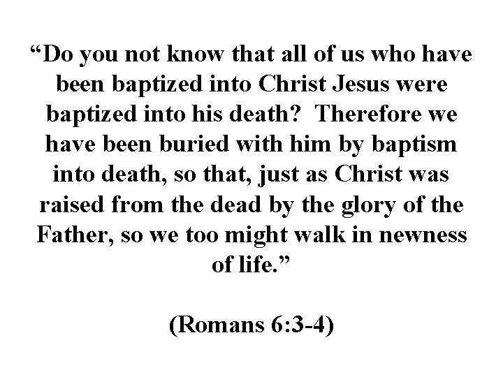“Do you not know that all of us who have been baptized into Christ