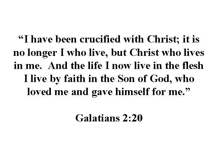 “I have been crucified with Christ; it is no longer I who live, but
