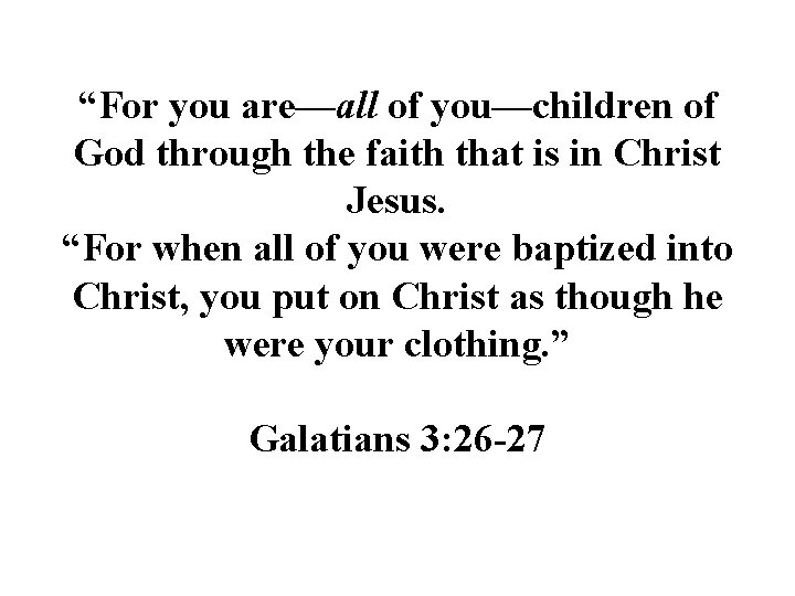 “For you are—all of you—children of God through the faith that is in Christ