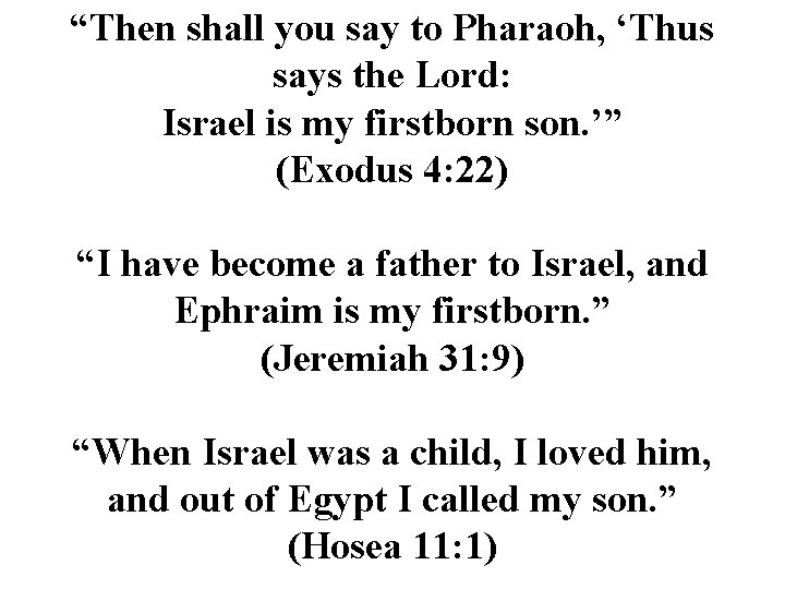 “Then shall you say to Pharaoh, ‘Thus says the Lord: Israel is my firstborn