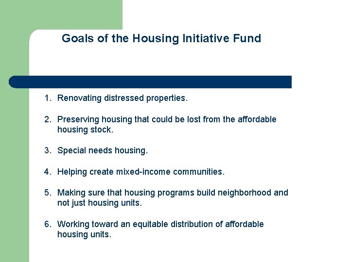 Goals of the Housing Initiative Fund 1. Renovating distressed properties. 2. Preserving housing that