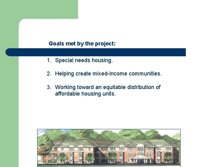 Goals met by the project: 1. Special needs housing. 2. Helping create mixed-income communities.