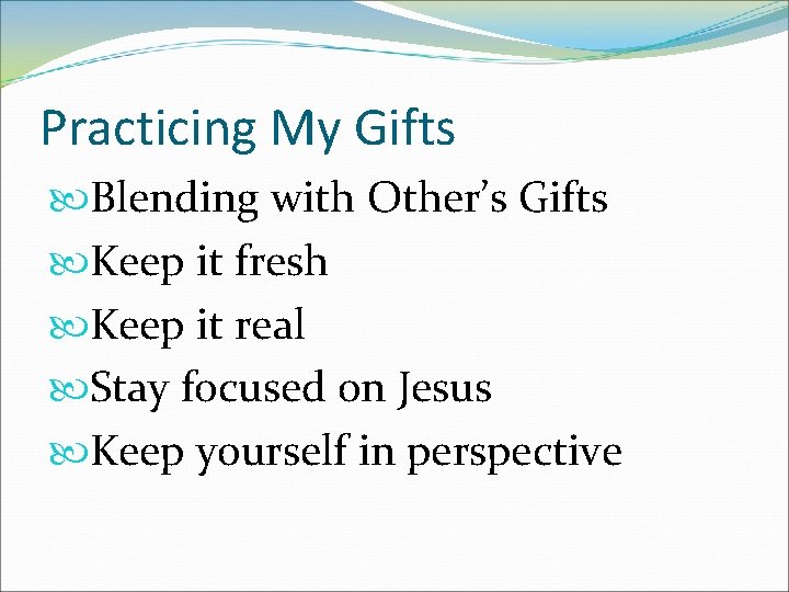 Practicing My Gifts Blending with Other’s Gifts Keep it fresh Keep it real Stay