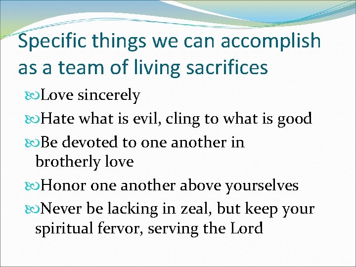 Specific things we can accomplish as a team of living sacrifices Love sincerely Hate