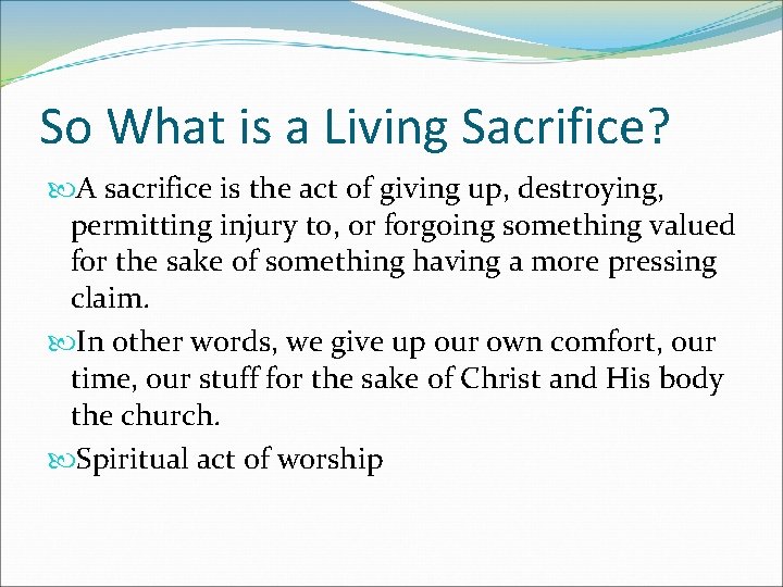 So What is a Living Sacrifice? A sacrifice is the act of giving up,