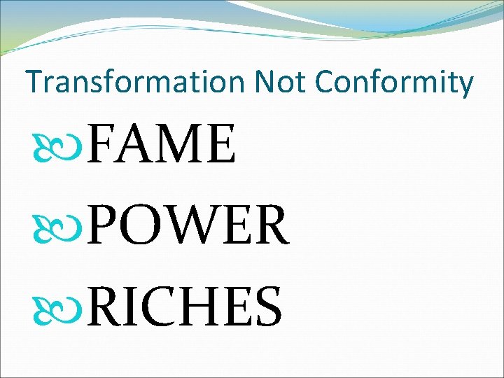 Transformation Not Conformity FAME POWER RICHES 