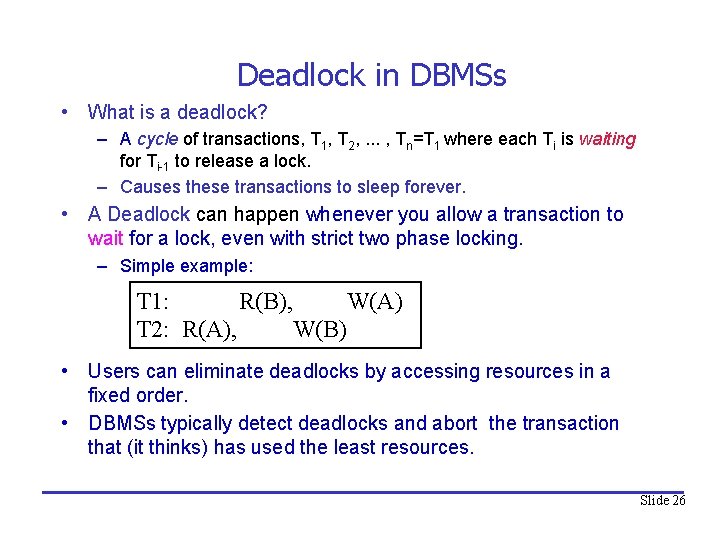 Deadlock in DBMSs • What is a deadlock? – A cycle of transactions, T