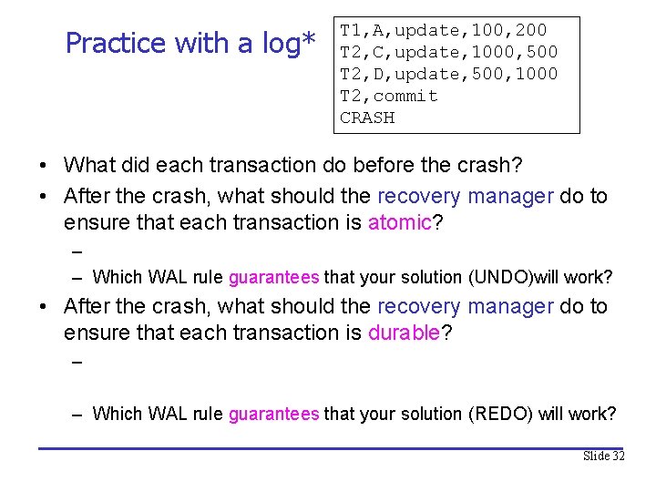 Practice with a log* T 1, A, update, 100, 200 T 2, C, update,