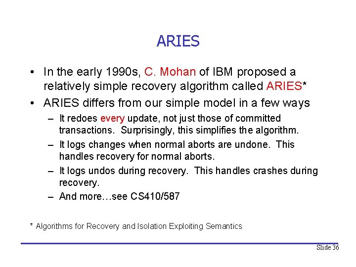 ARIES • In the early 1990 s, C. Mohan of IBM proposed a relatively