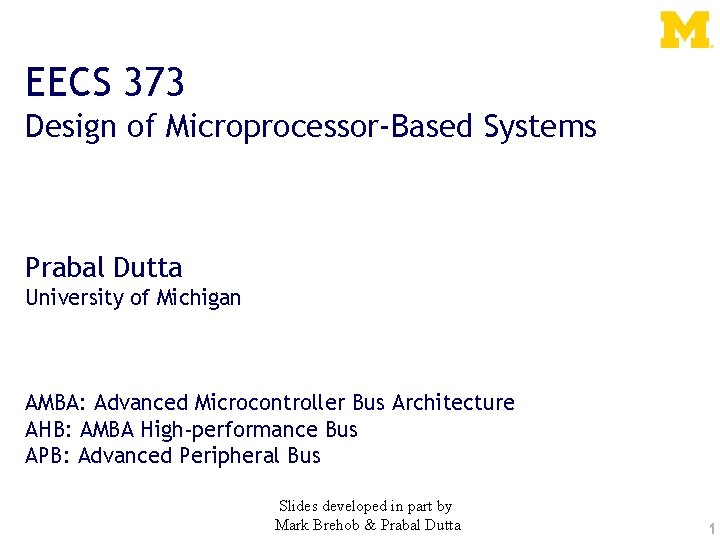 EECS 373 Design of Microprocessor-Based Systems Prabal Dutta University of Michigan AMBA: Advanced Microcontroller